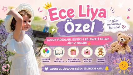 👧 Ece Liya Özel | Çocuk Videoları